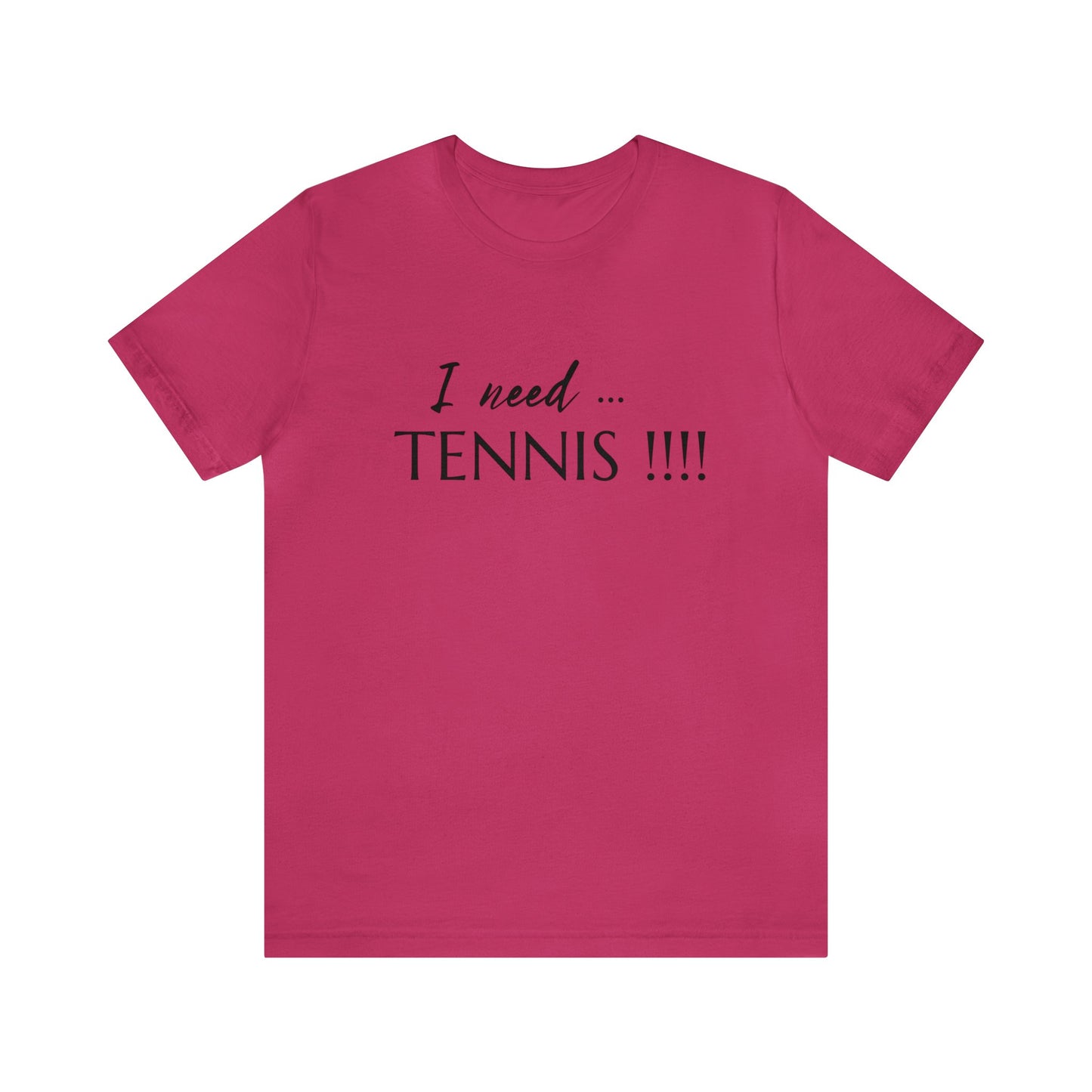 I Need Tennis Unisex Jersey Short Sleeve Tee