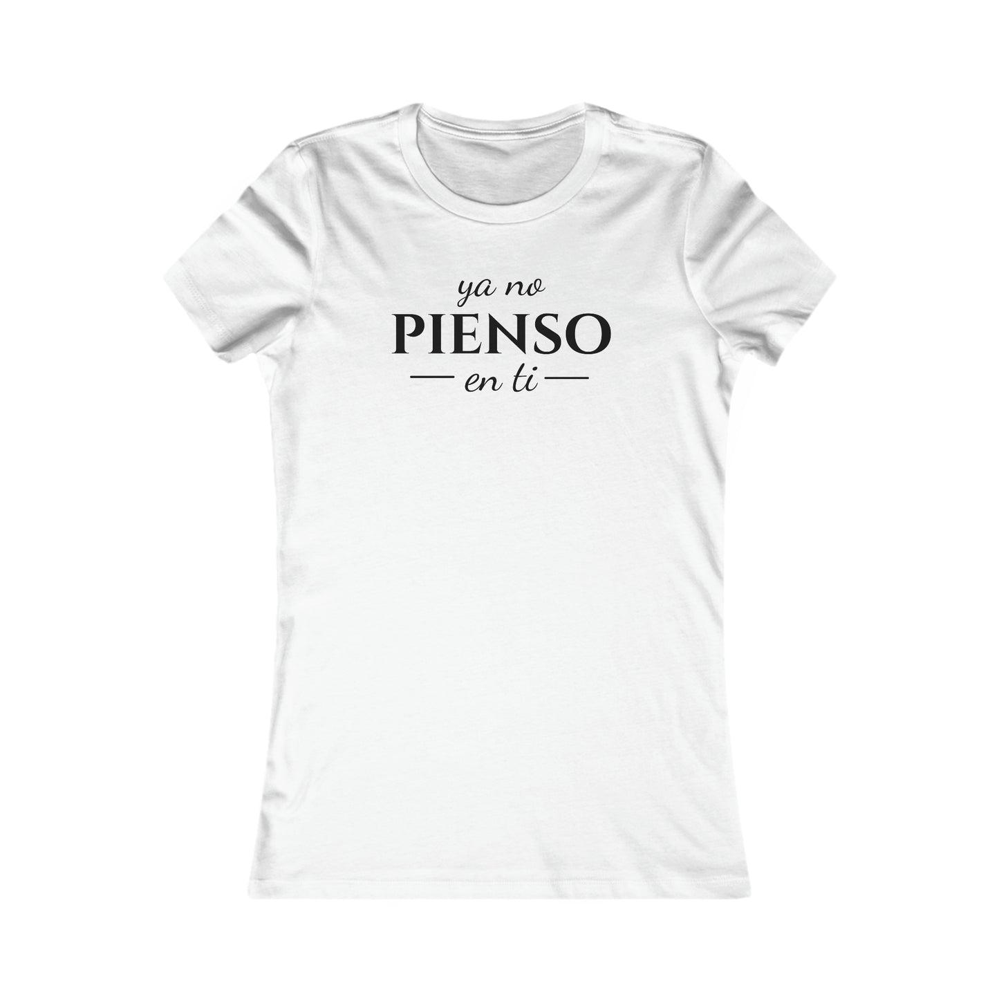 Ya No Pienso En Ti Women's Favorite Tee