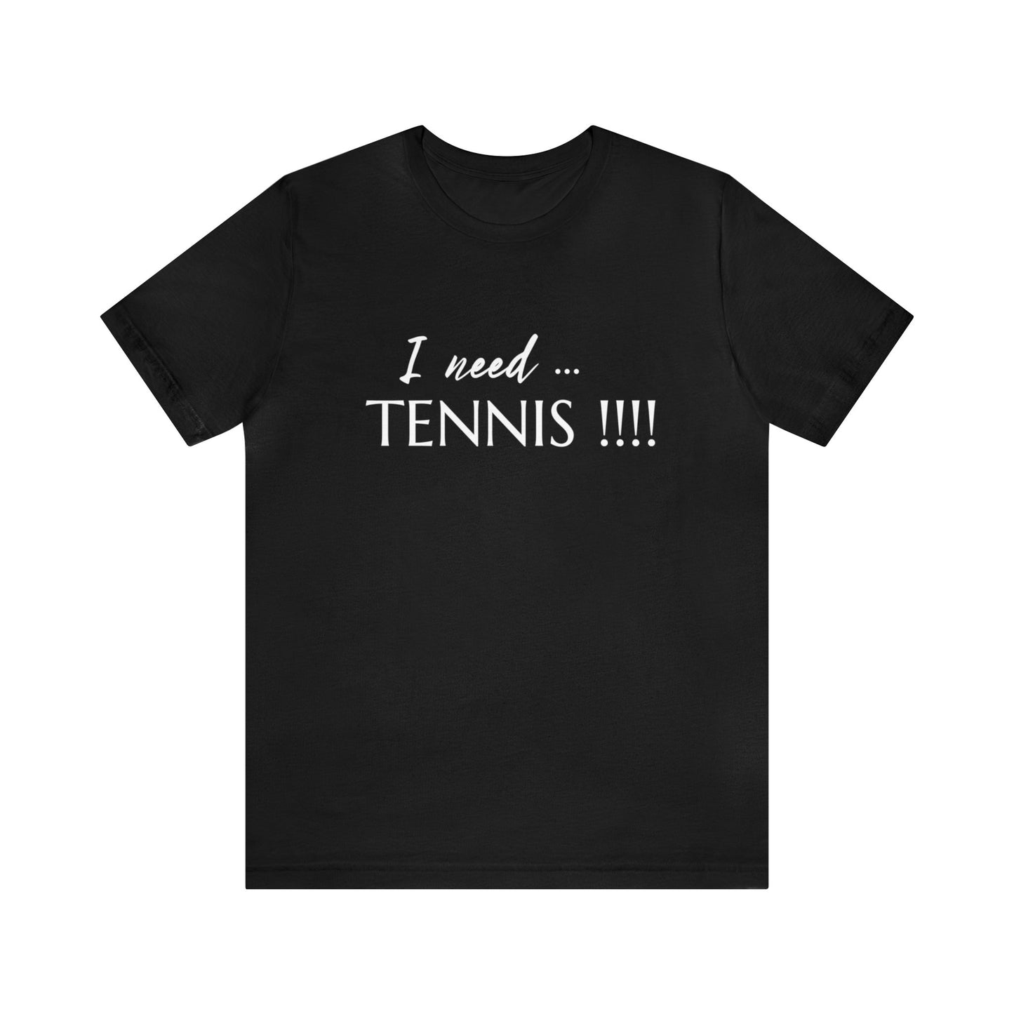 I Need Tennis Unisex Jersey Short Sleeve Tee