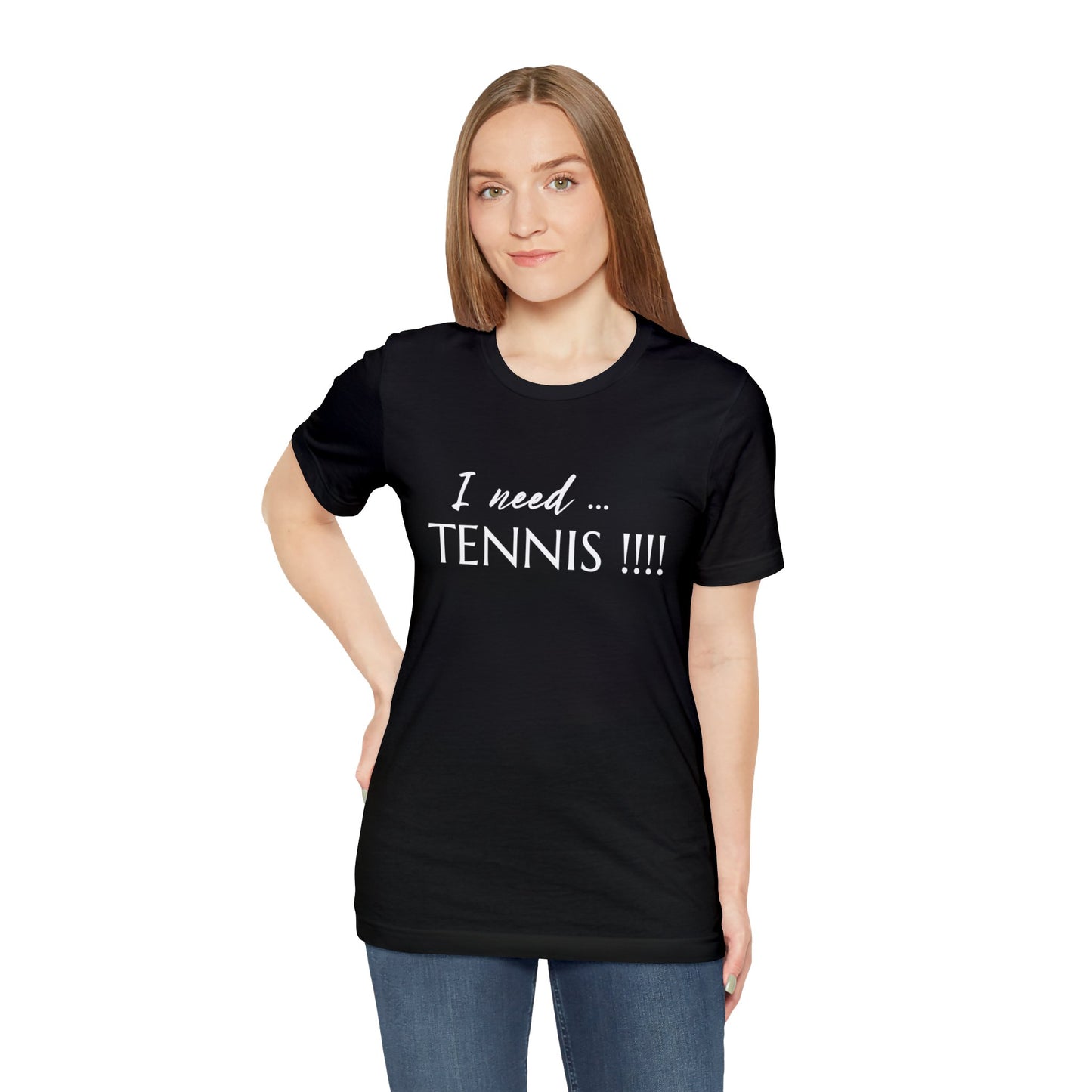 I Need Tennis Unisex Jersey Short Sleeve Tee