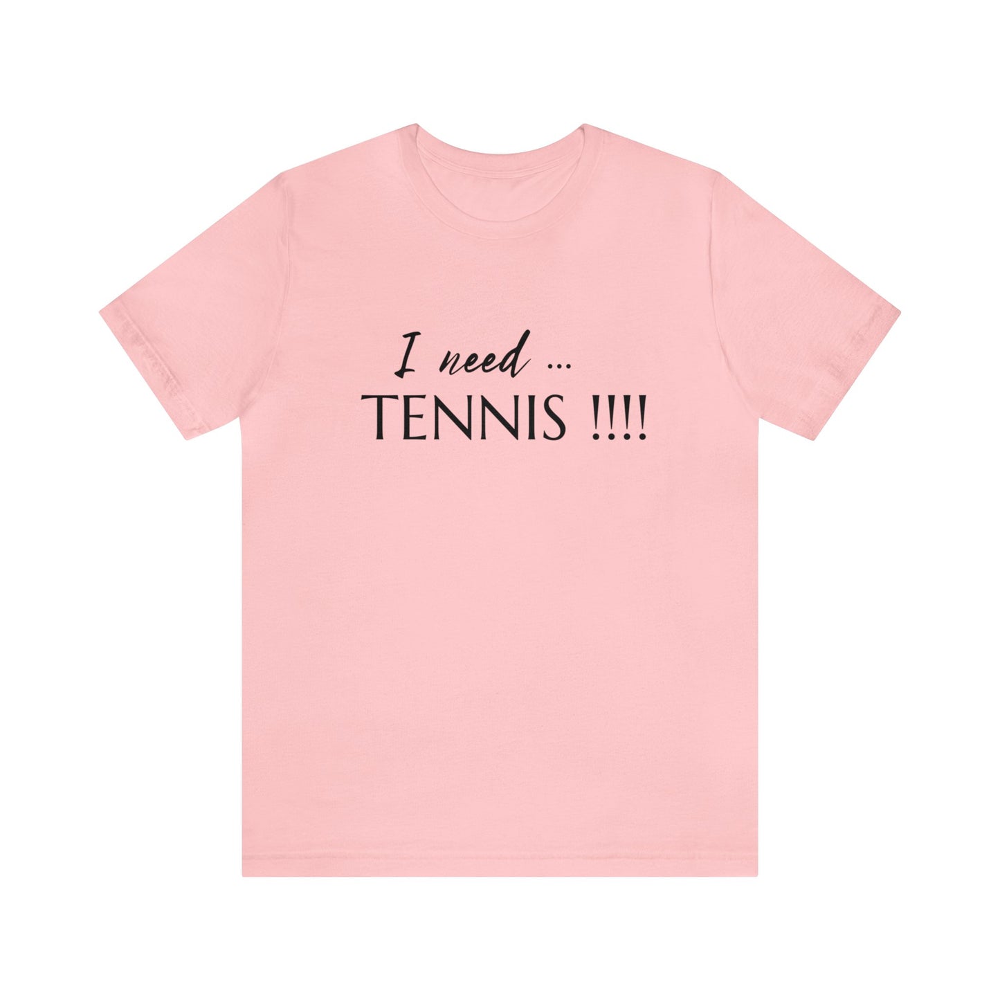 I Need Tennis Unisex Jersey Short Sleeve Tee