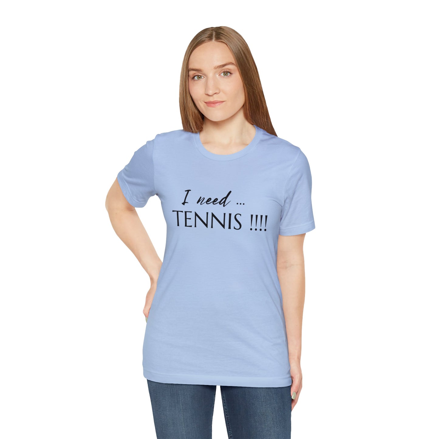 I Need Tennis Unisex Jersey Short Sleeve Tee