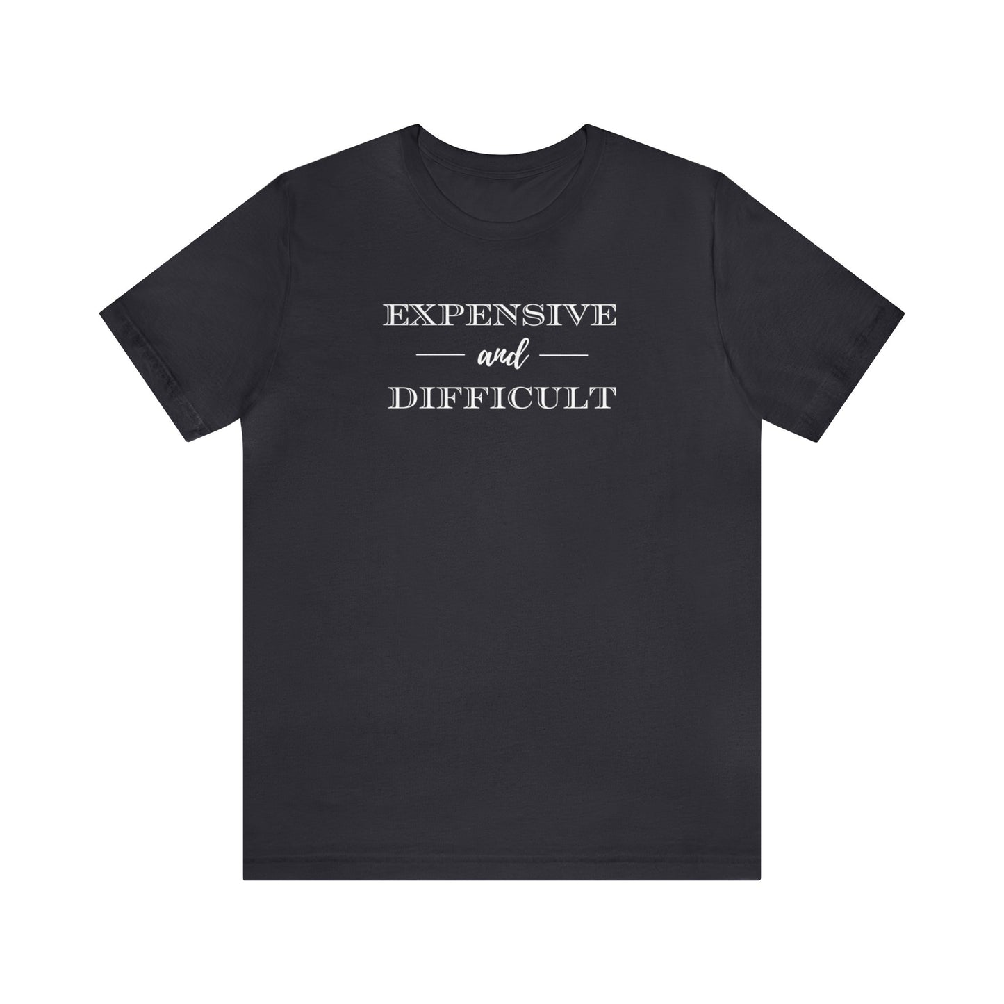 Expensive and Difficult Unisex Jersey Short Sleeve Tee