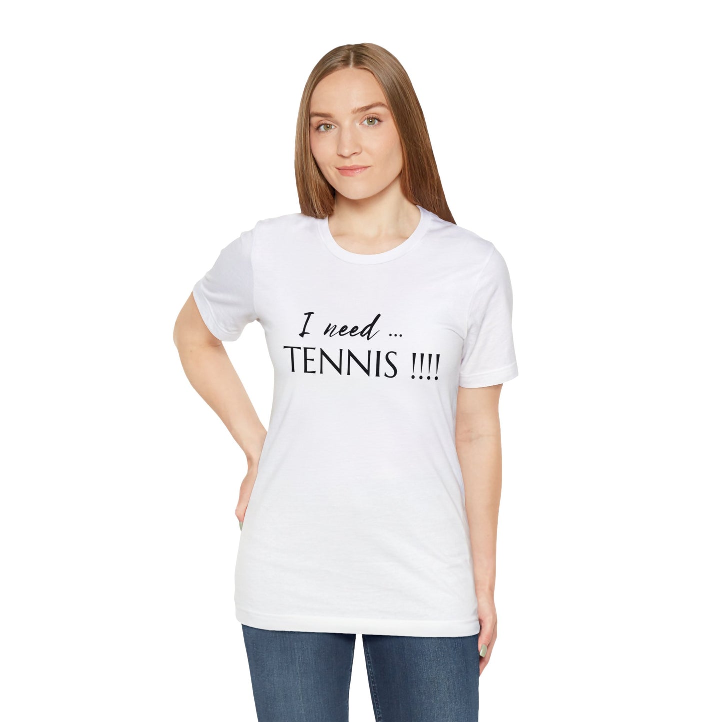 I Need Tennis Unisex Jersey Short Sleeve Tee