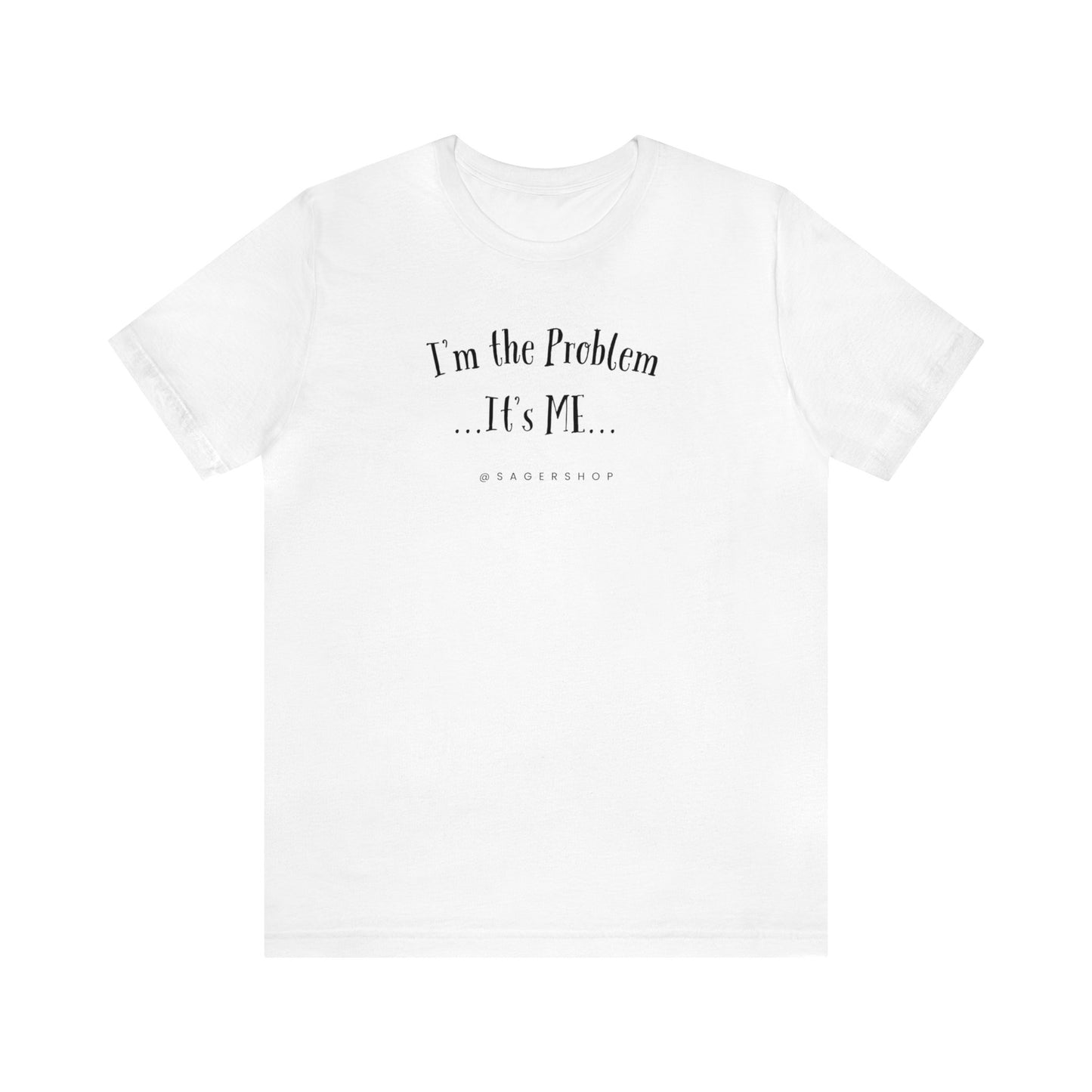 I'm the Problem Unisex Jersey Short Sleeve Tee