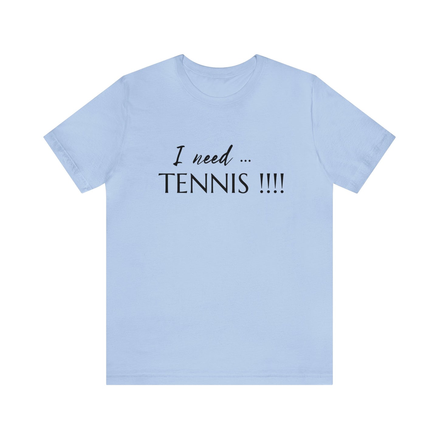 I Need Tennis Unisex Jersey Short Sleeve Tee