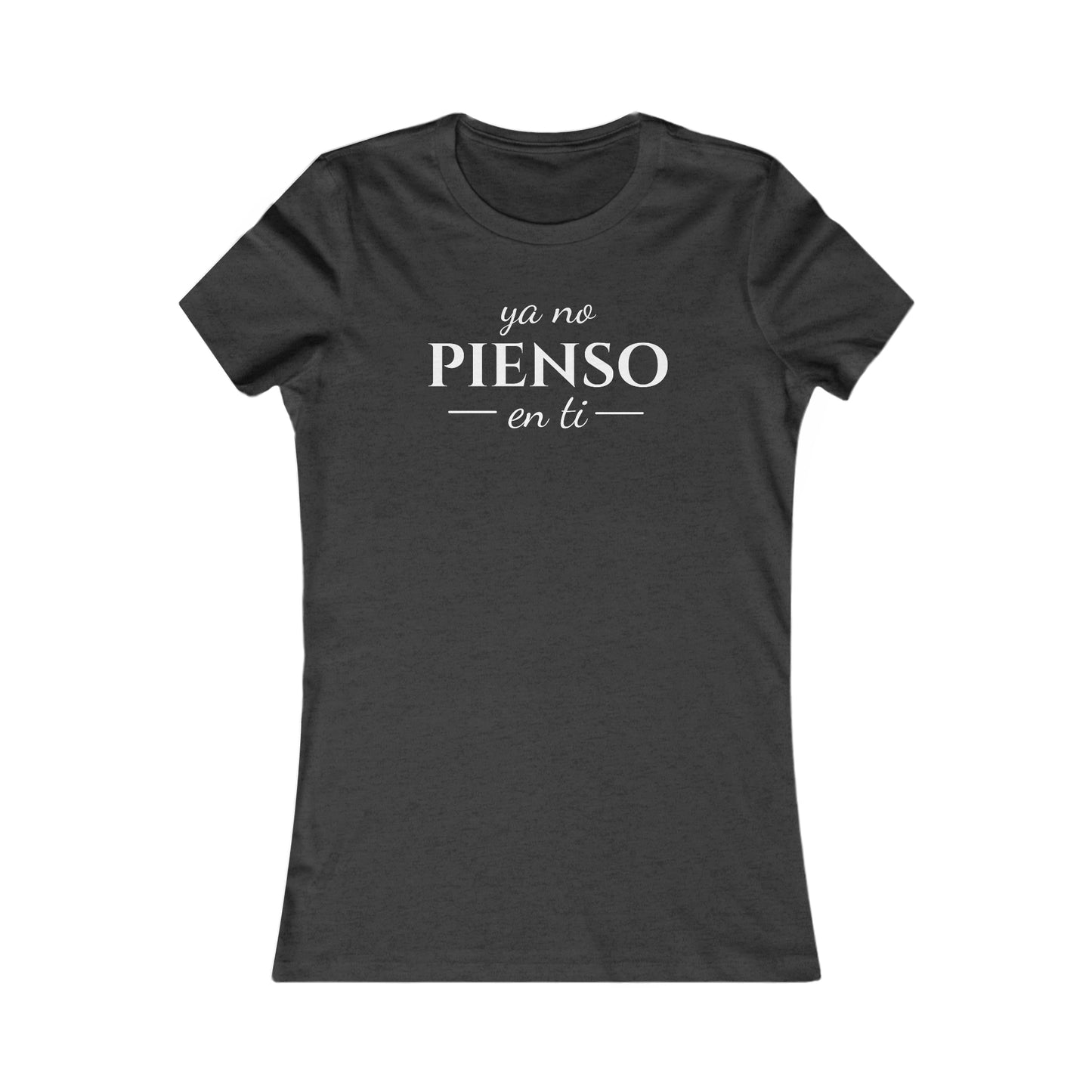 Ya No Pienso En Ti Women's Favorite Tee