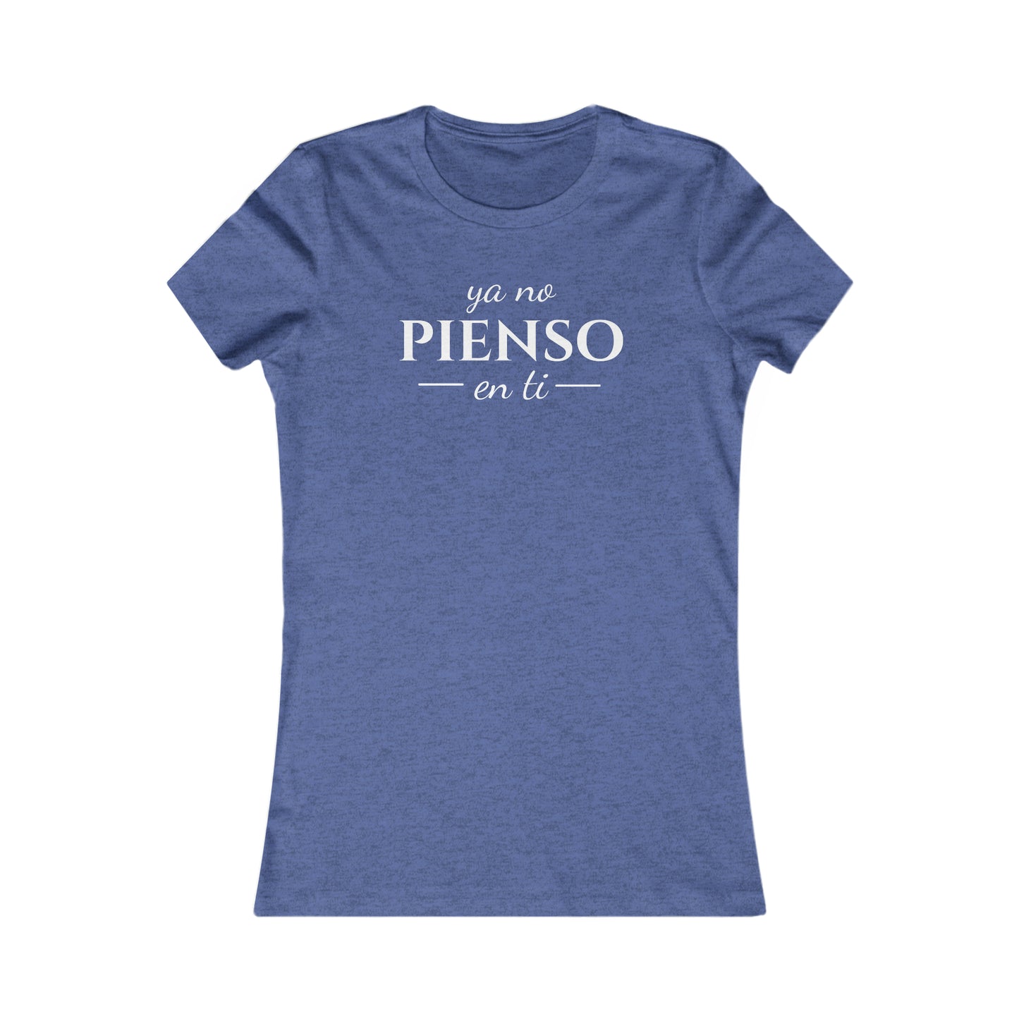 Ya No Pienso En Ti Women's Favorite Tee