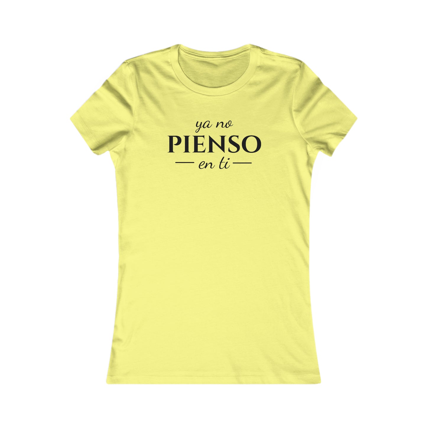 Ya No Pienso En Ti Women's Favorite Tee