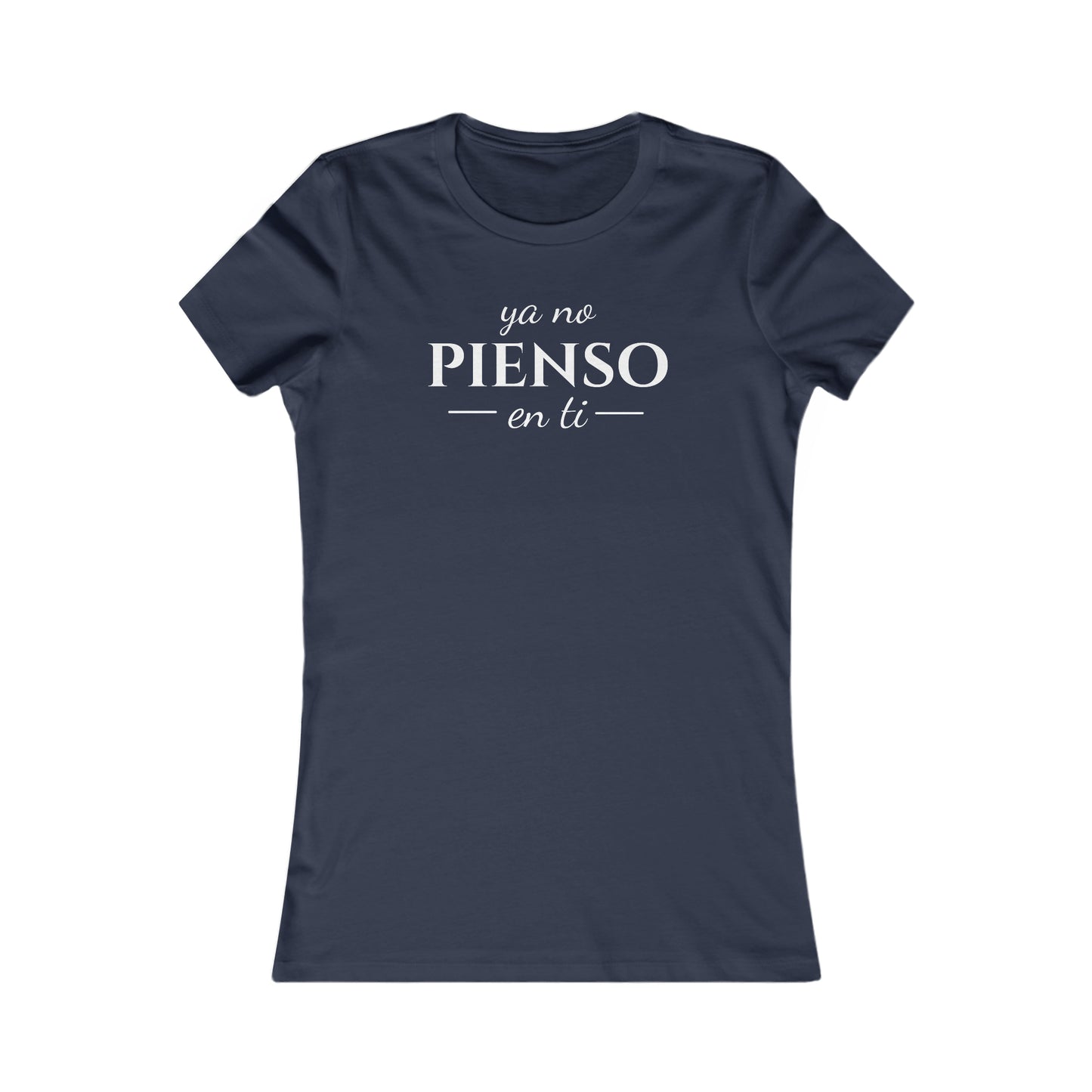 Ya No Pienso En Ti Women's Favorite Tee