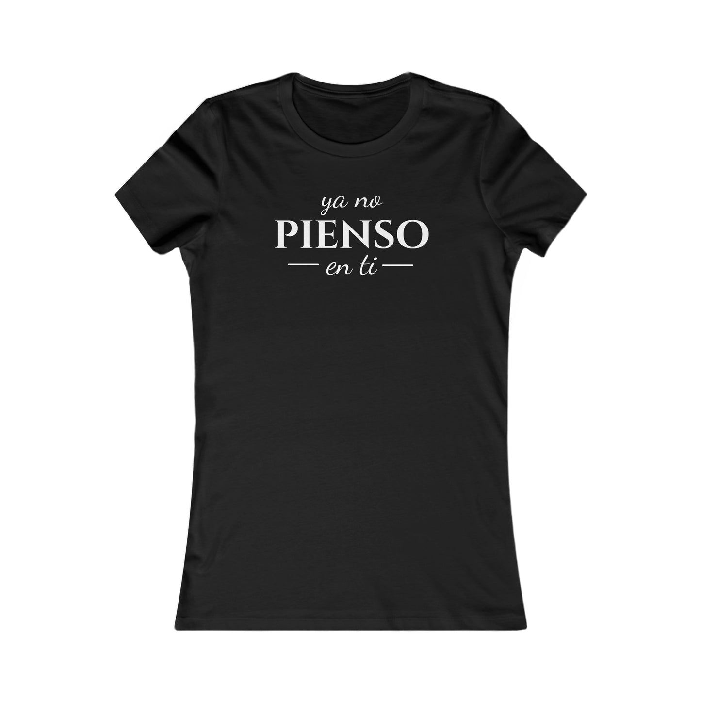 Ya No Pienso En Ti Women's Favorite Tee