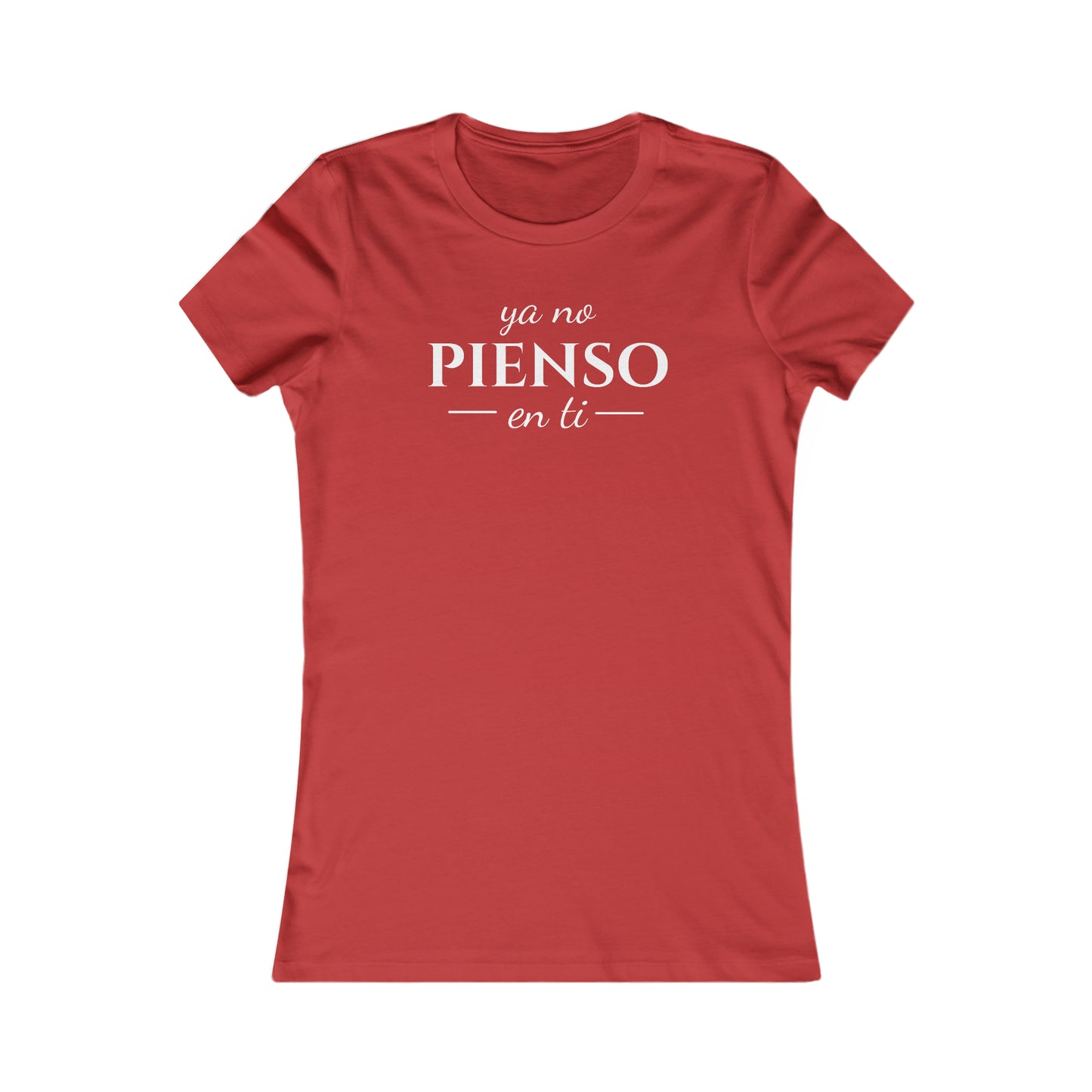 Ya No Pienso En Ti Women's Favorite Tee