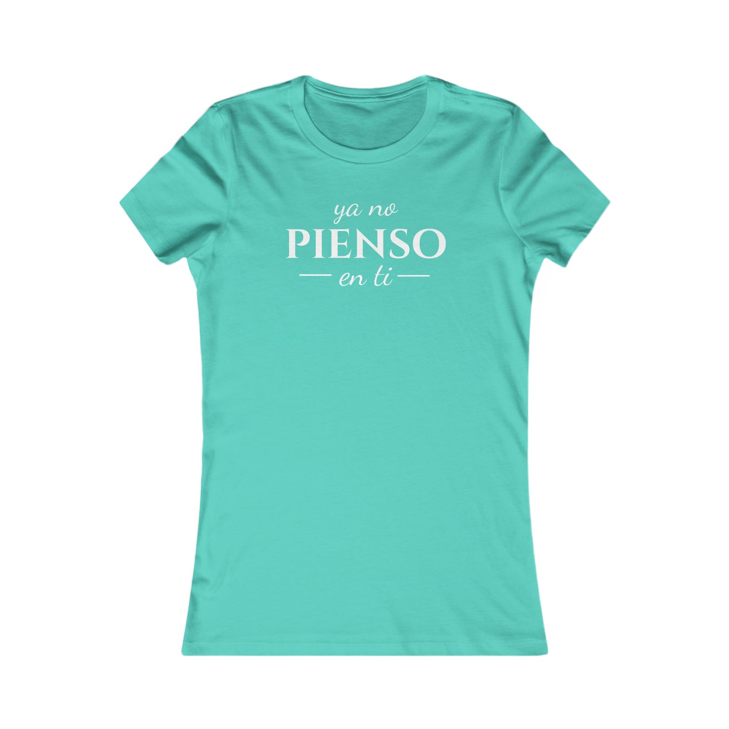 Ya No Pienso En Ti Women's Favorite Tee