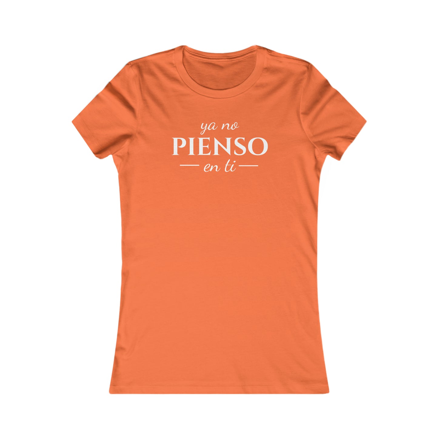 Ya No Pienso En Ti Women's Favorite Tee