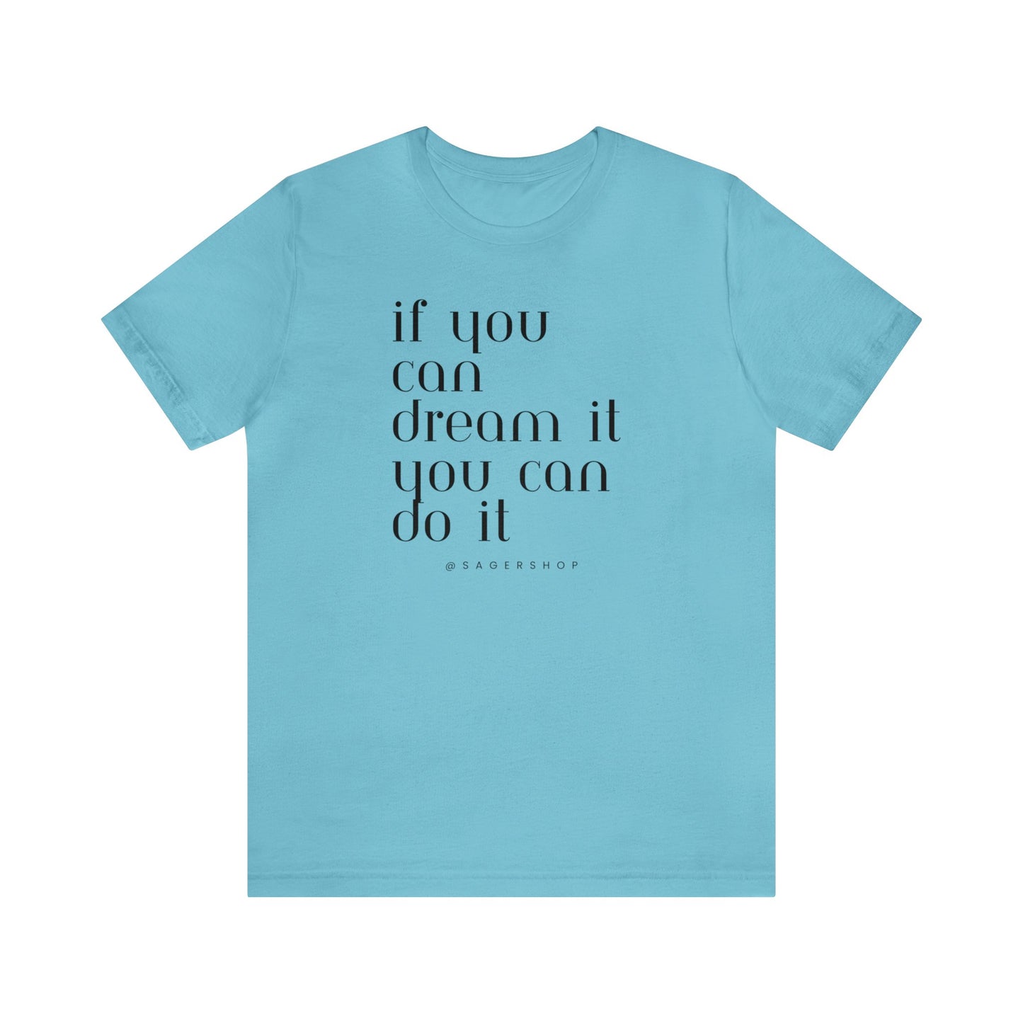 If You Can Dream It Unisex Jersey Short Sleeve Tee