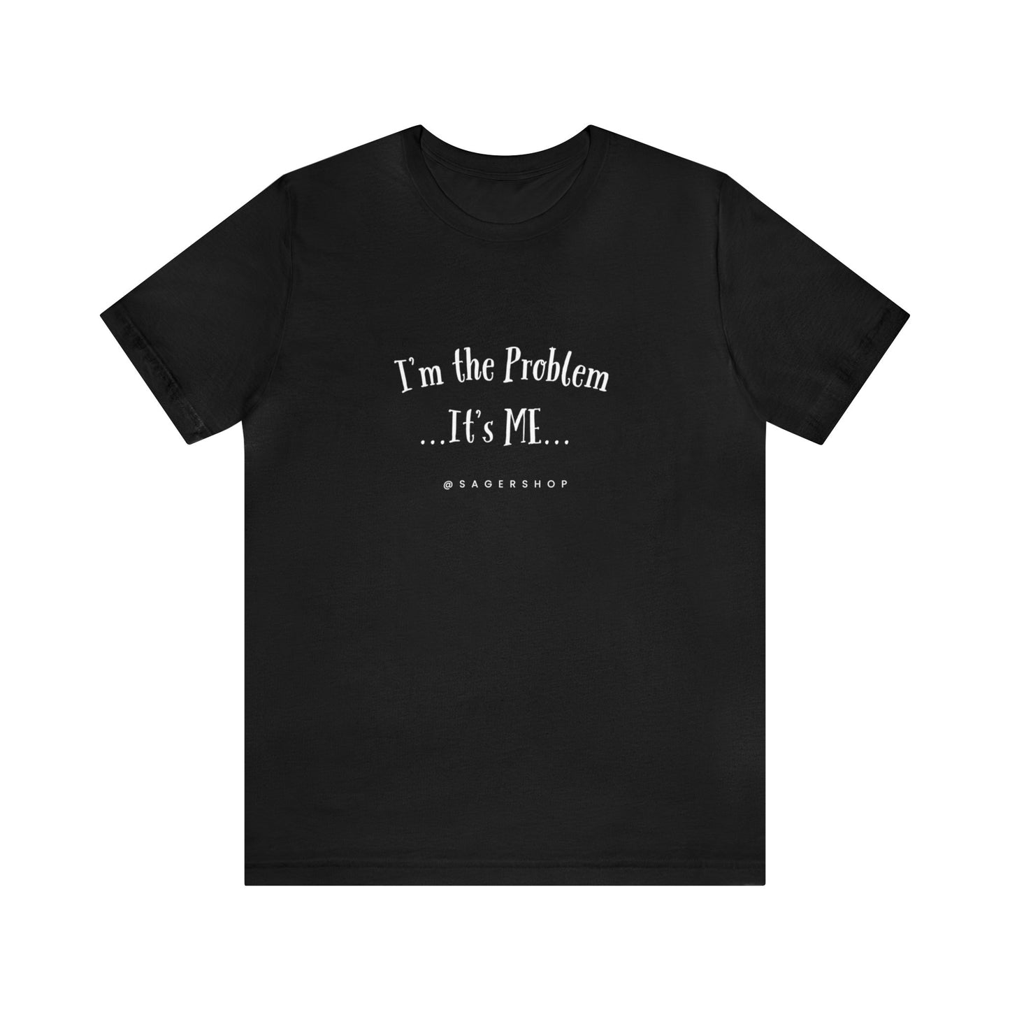 I'm the Problem Unisex Jersey Short Sleeve Tee