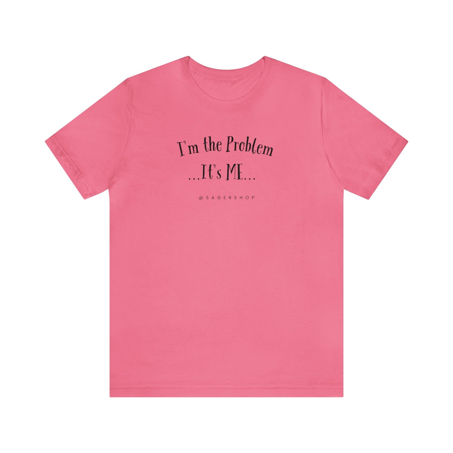 I'm the Problem Unisex Jersey Short Sleeve Tee