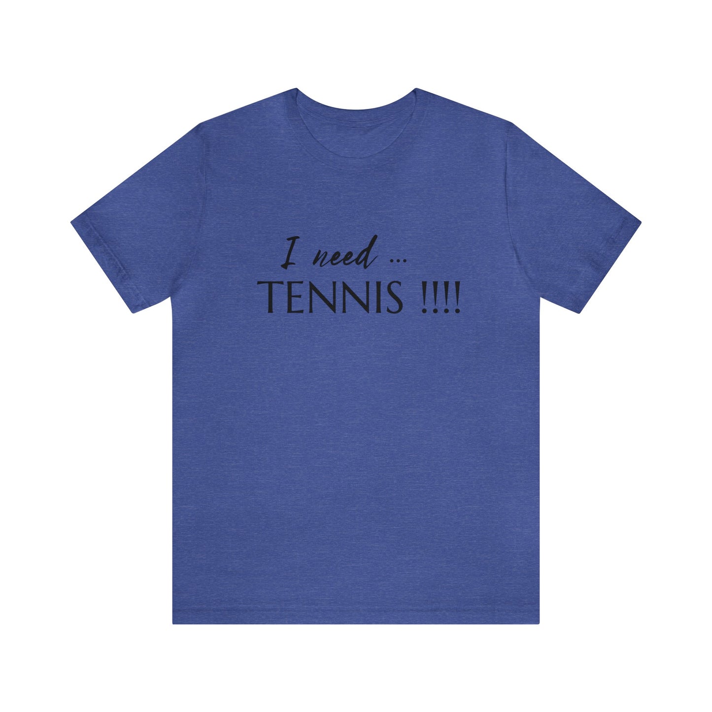 I Need Tennis Unisex Jersey Short Sleeve Tee