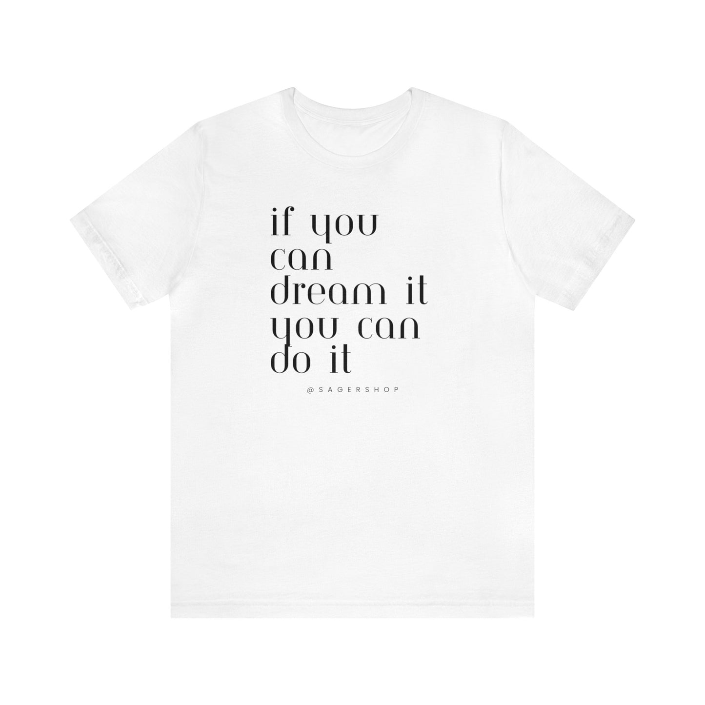 If You Can Dream It Unisex Jersey Short Sleeve Tee