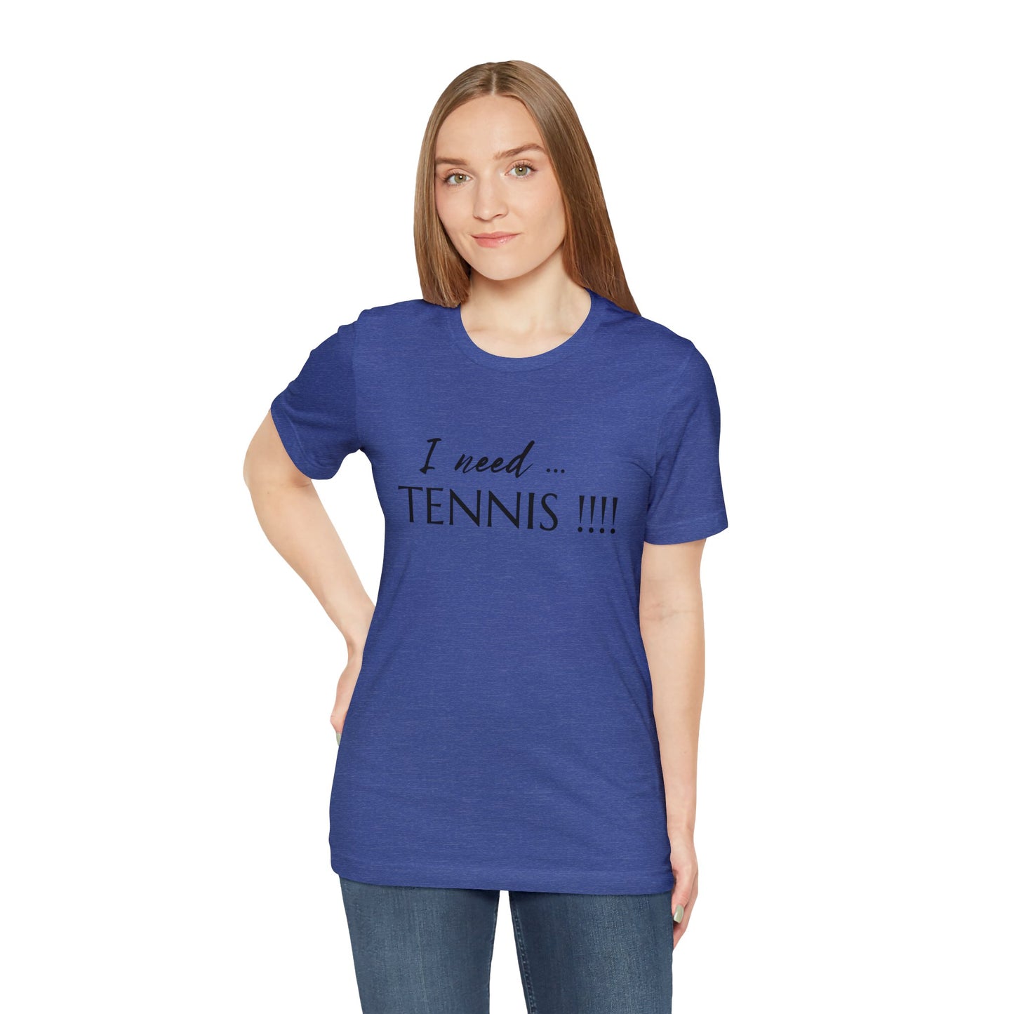 I Need Tennis Unisex Jersey Short Sleeve Tee