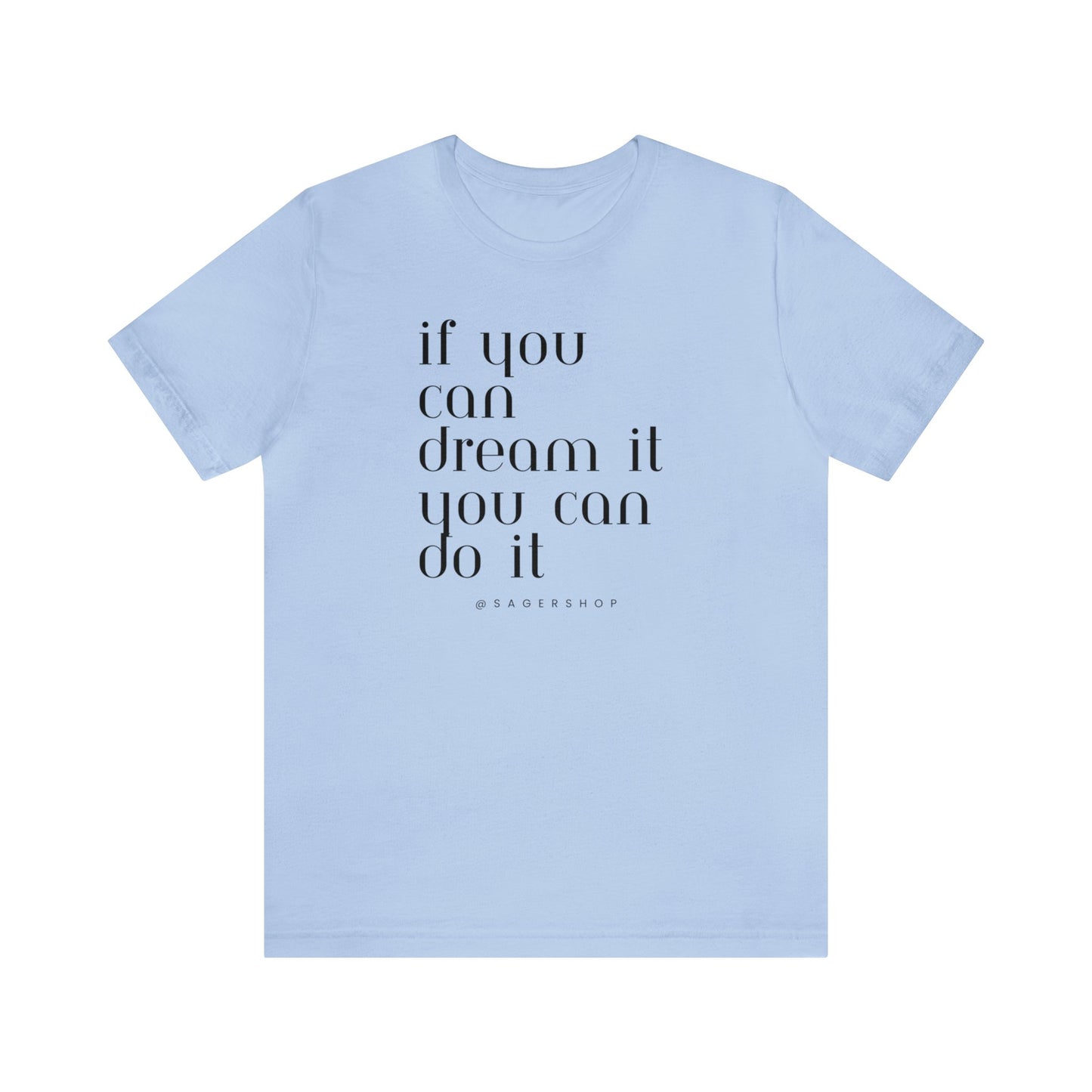 If You Can Dream It Unisex Jersey Short Sleeve Tee