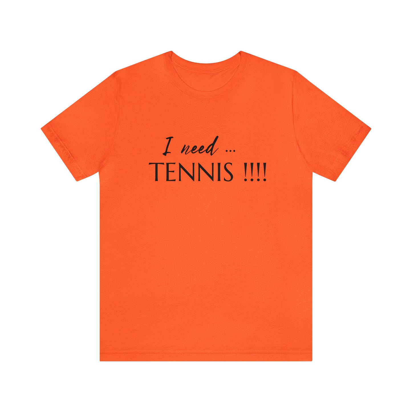 I Need Tennis Unisex Jersey Short Sleeve Tee