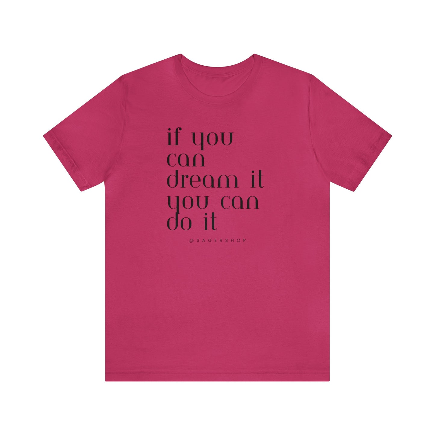 If You Can Dream It Unisex Jersey Short Sleeve Tee